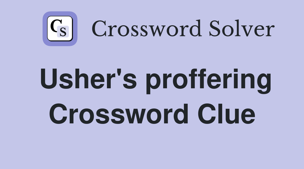 Usher's proffering Crossword Clue