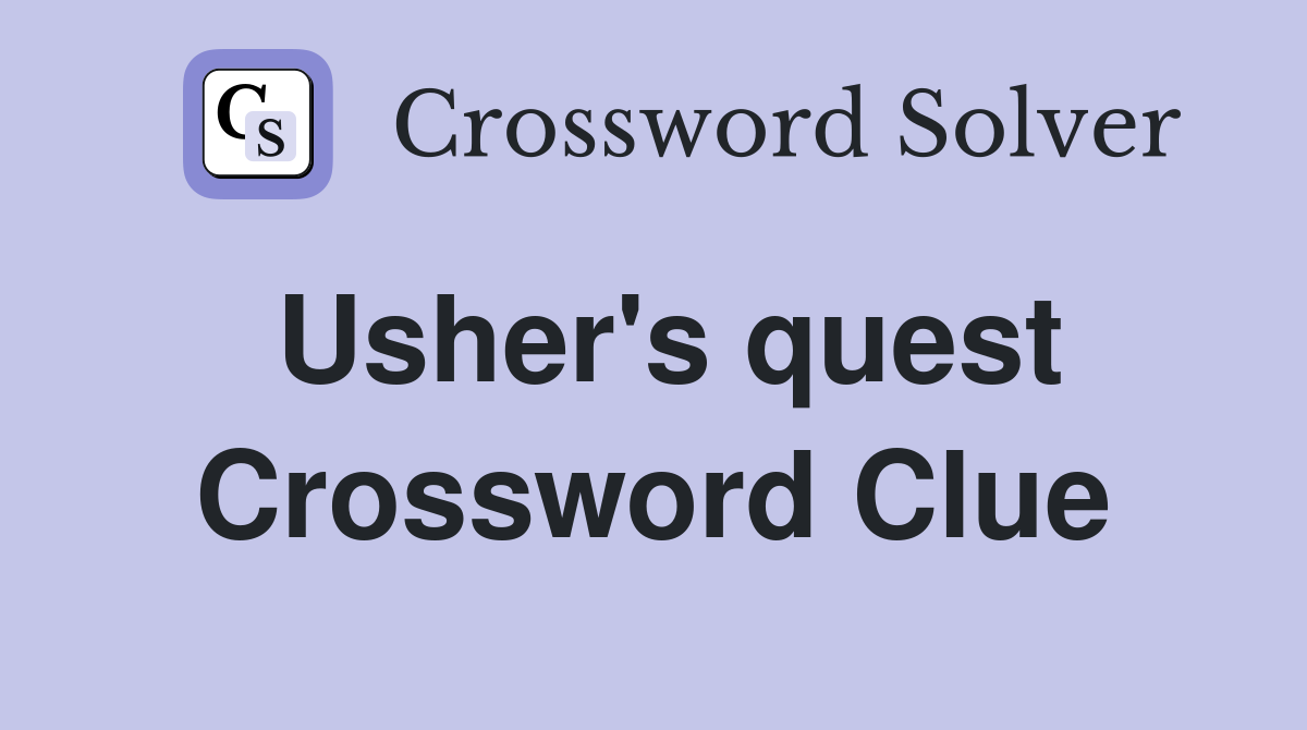 Usher's quest Crossword Clue