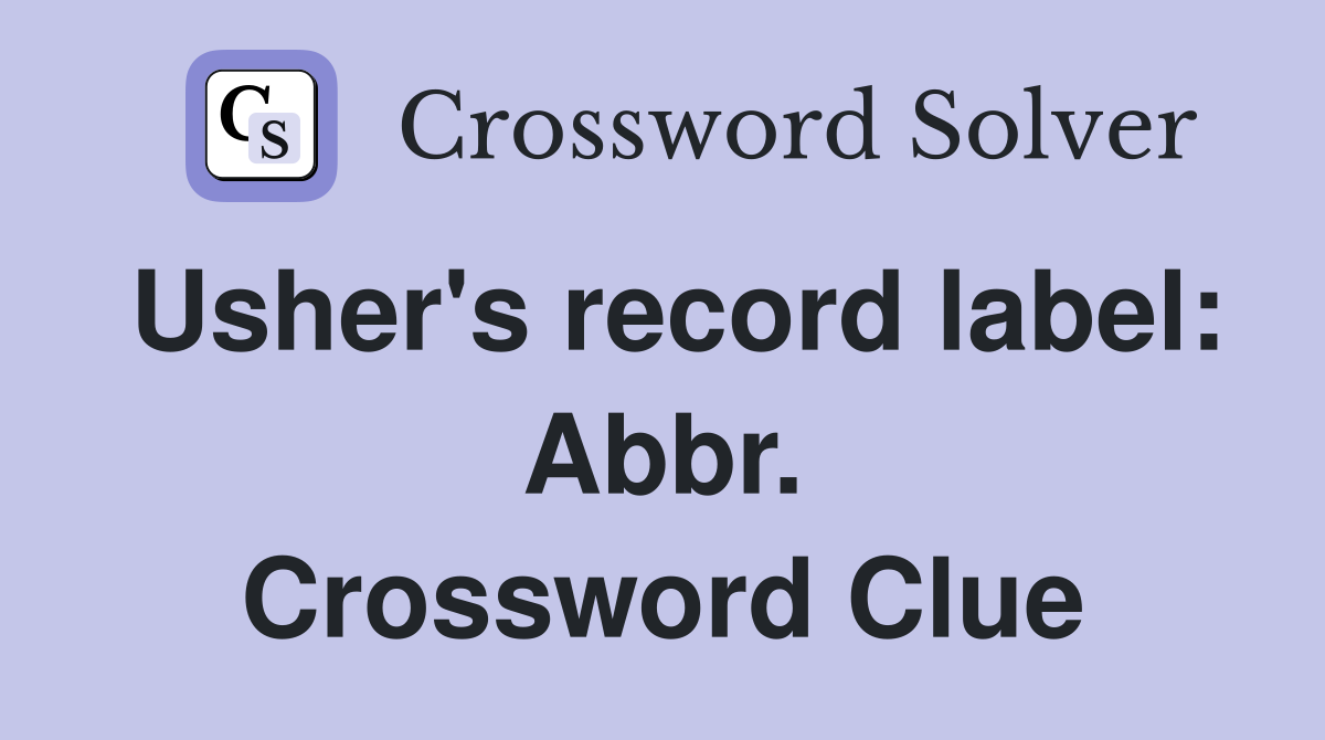 Usher's record label: Abbr. Crossword Clue