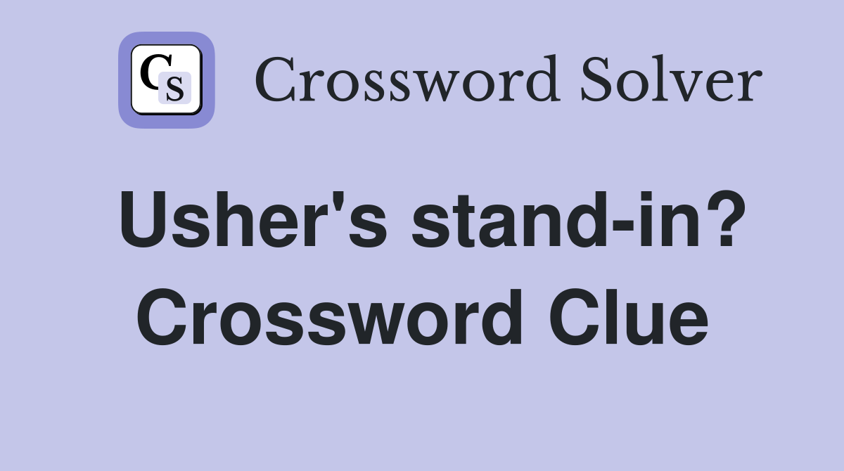 Usher's stand-in? Crossword Clue