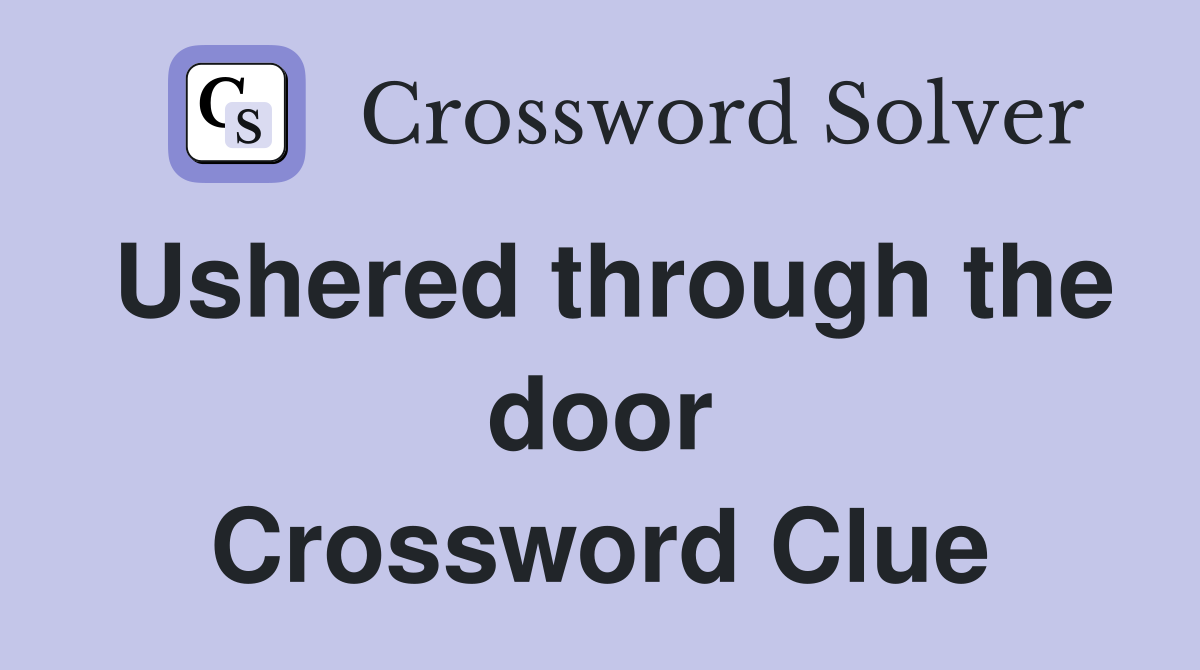 Ushered through the door Crossword Clue