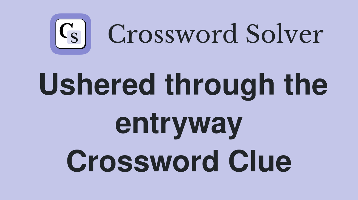 Ushered through the entryway Crossword Clue
