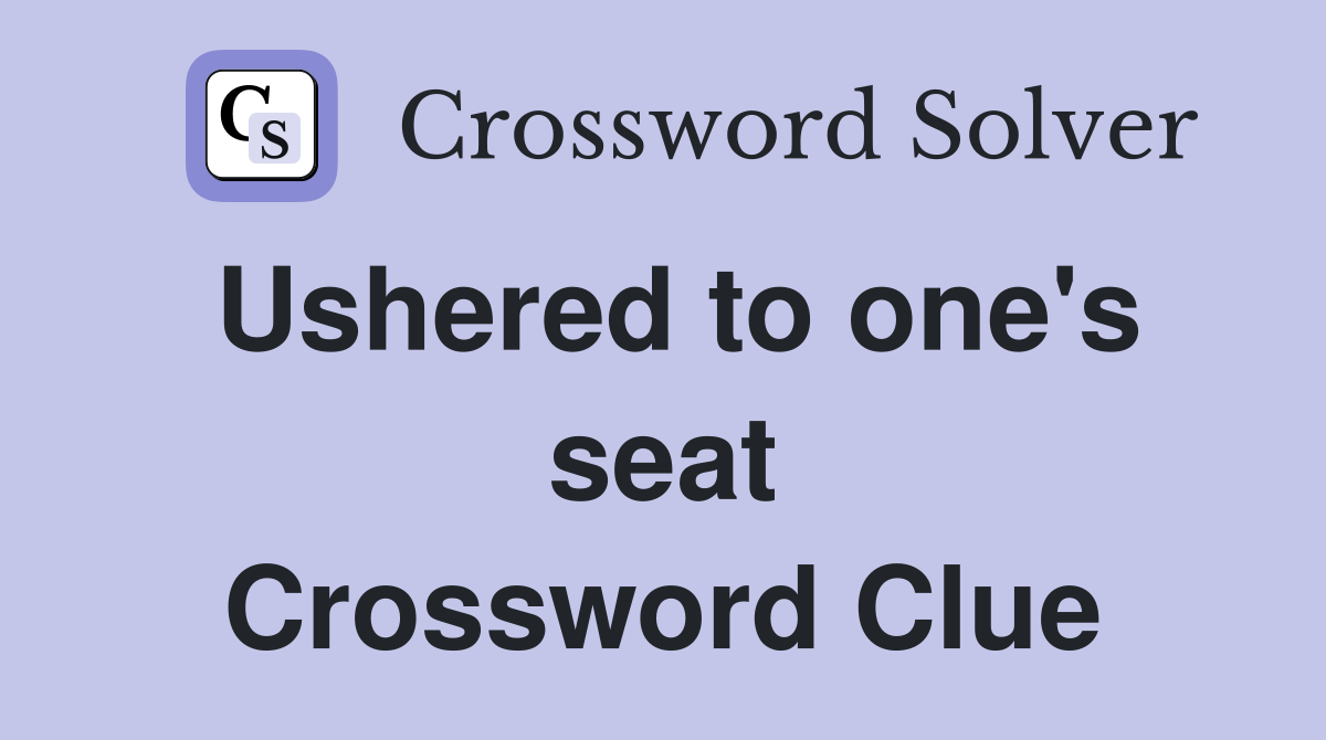 Ushered to one's seat Crossword Clue
