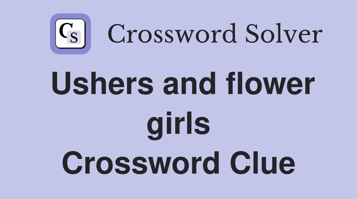 Ushers and flower girls Crossword Clue