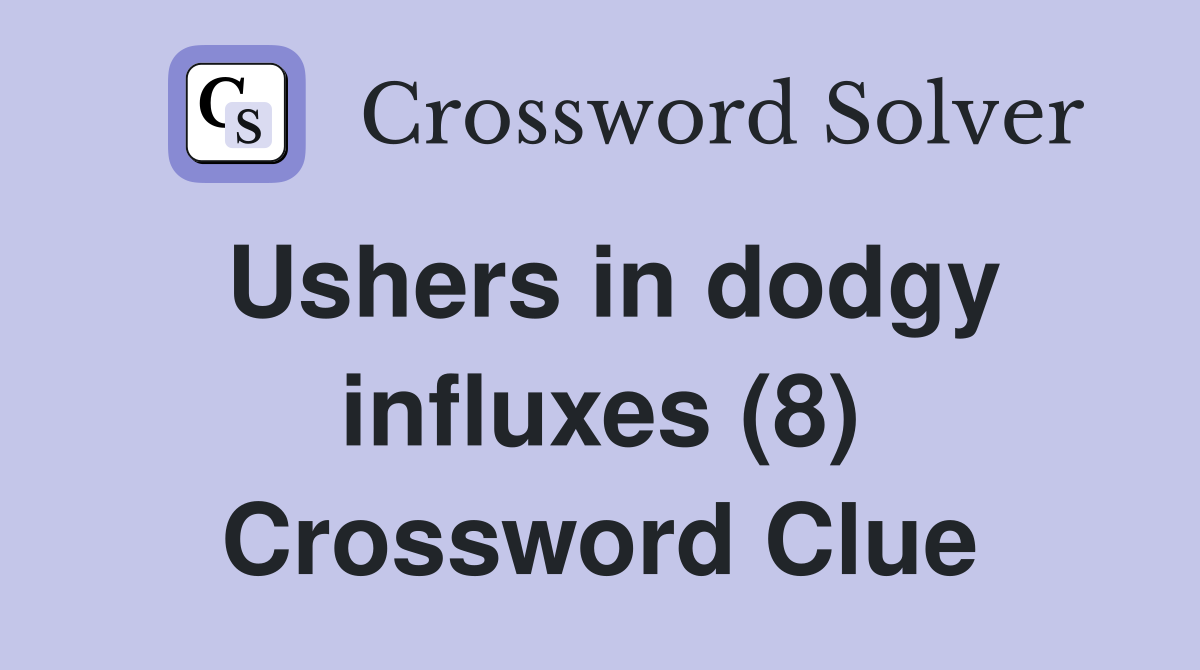 Ushers in dodgy influxes (8) Crossword Clue