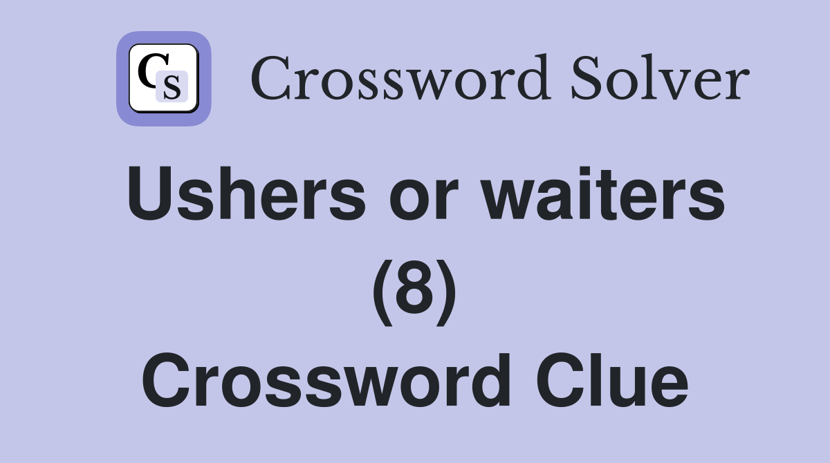Ushers or waiters (8) Crossword Clue