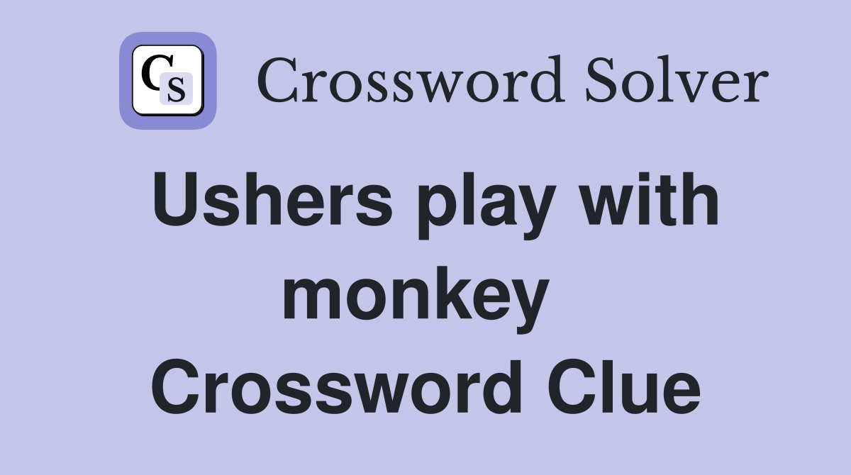 Ushers play with monkey  Crossword Clue