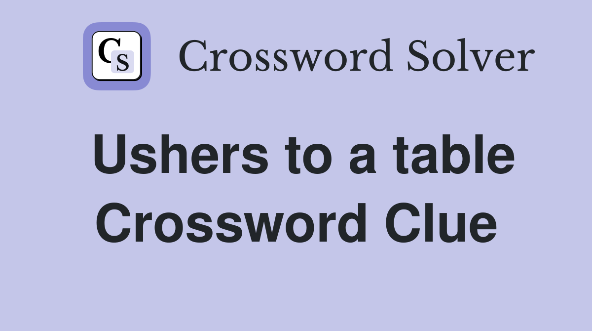 Ushers to a table Crossword Clue