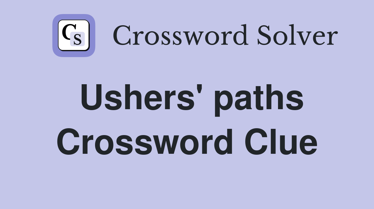 Ushers' paths Crossword Clue