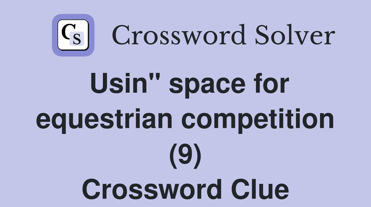 Usin" space for equestrian competition (9) Crossword Clue