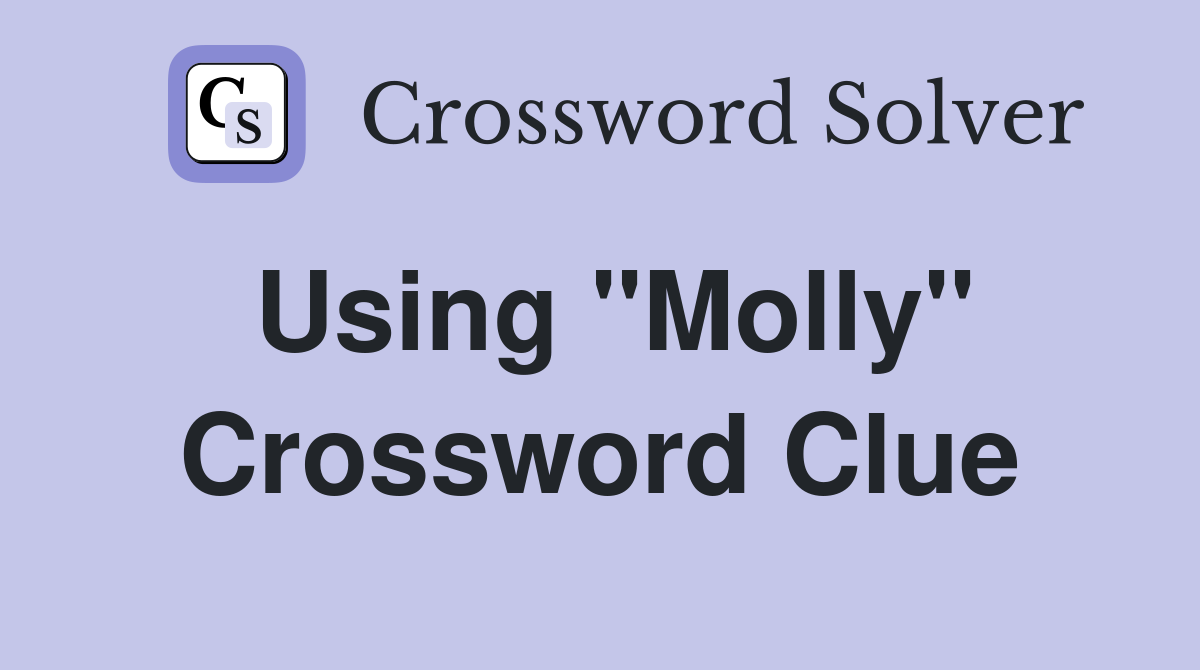 Using "Molly" Crossword Clue