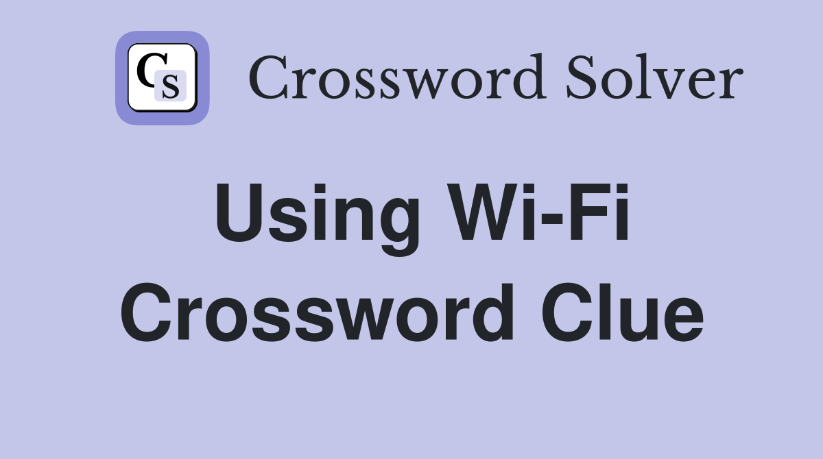 Using Wi-Fi Crossword Clue