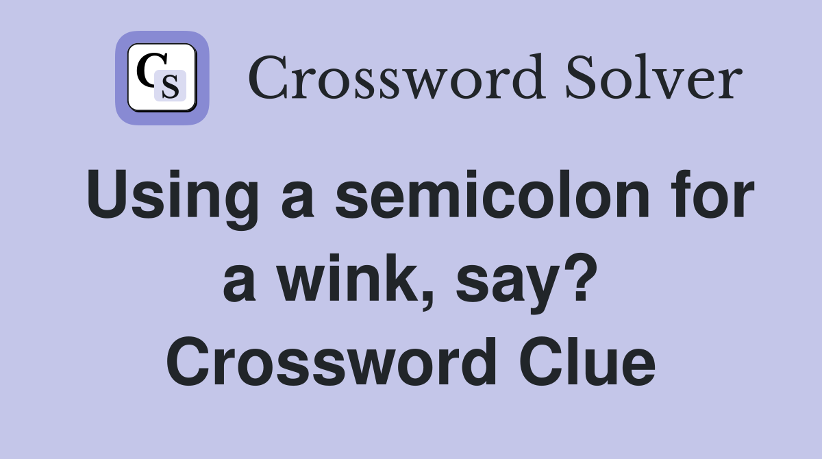 Using a semicolon for a wink, say? Crossword Clue