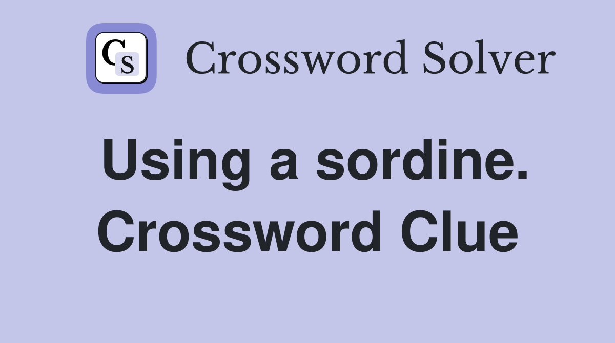 Using a sordine. Crossword Clue
