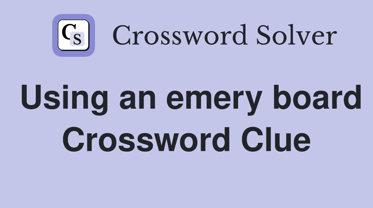 Using an emery board Crossword Clue