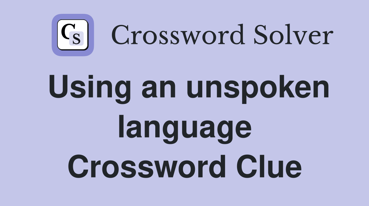 Using an unspoken language Crossword Clue