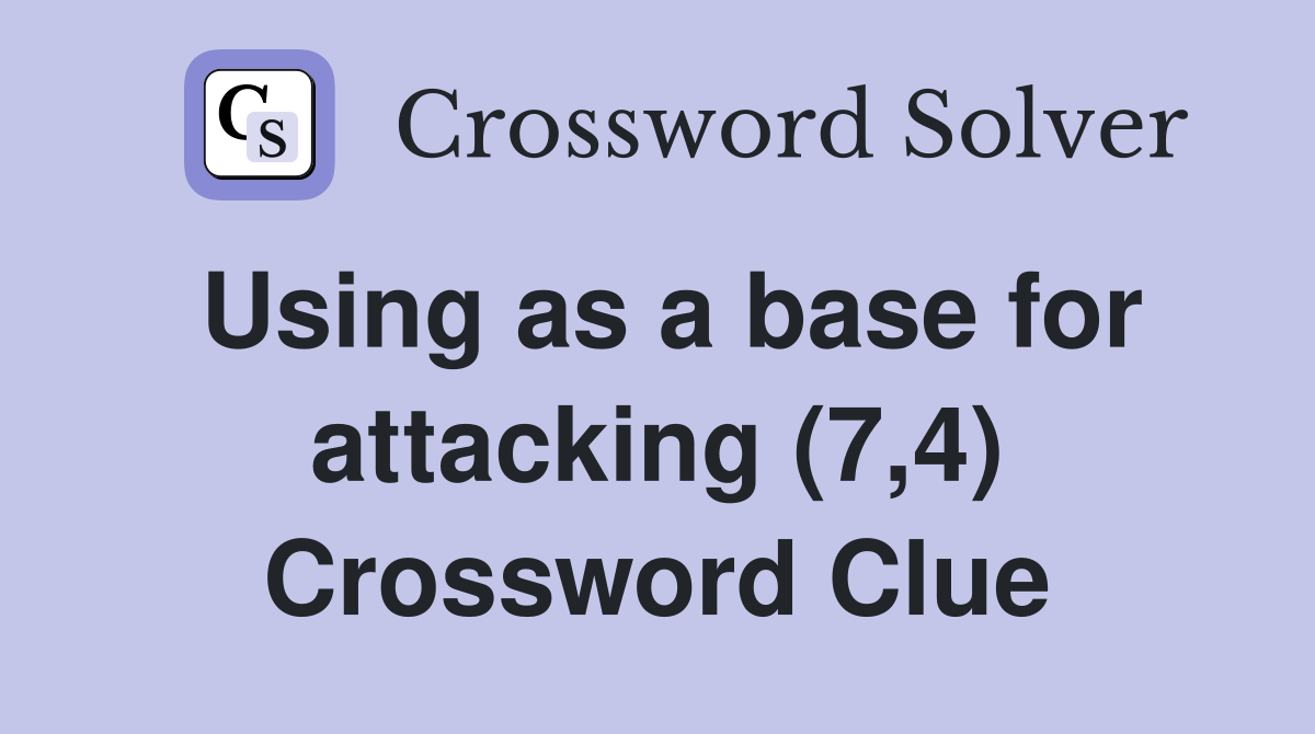 Using as a base for attacking (7,4) Crossword Clue