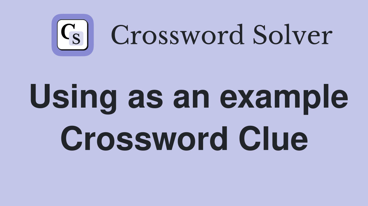 Using as an example Crossword Clue