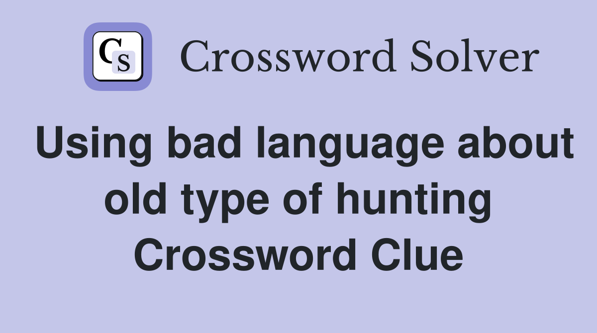 Using bad language about old type of hunting Crossword Clue