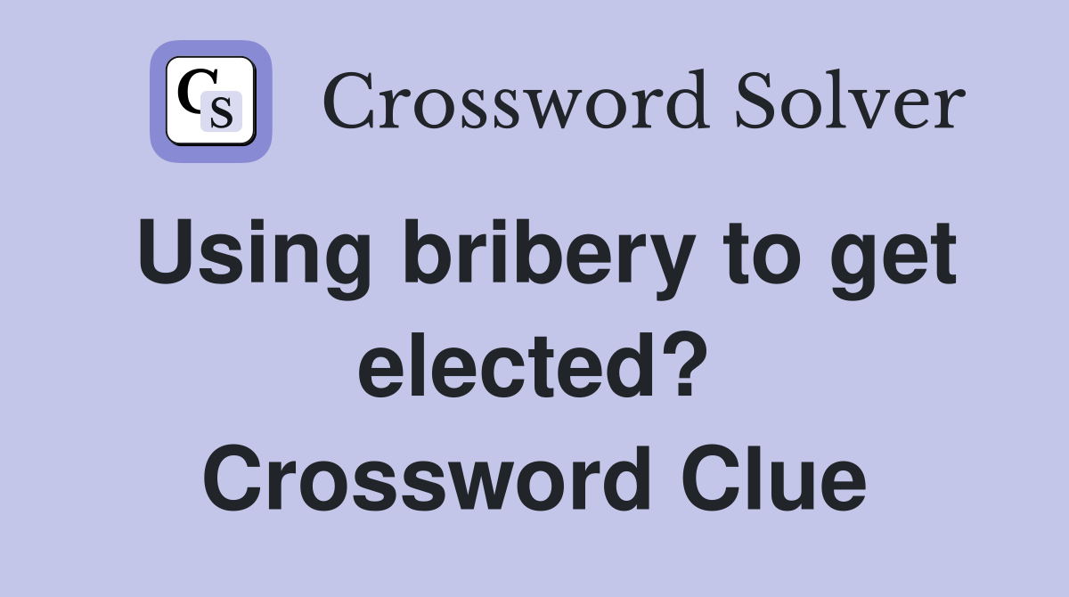 Using bribery to get elected? Crossword Clue