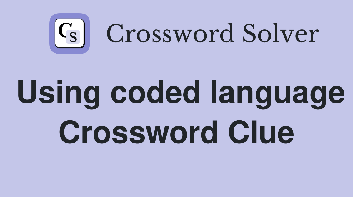 Using coded language Crossword Clue