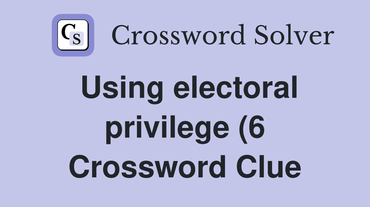 Using electoral privilege (6) Crossword Clue Answers Crossword Solver Using electoral privilege (6) Crossword Clue Answers Crossword Solver