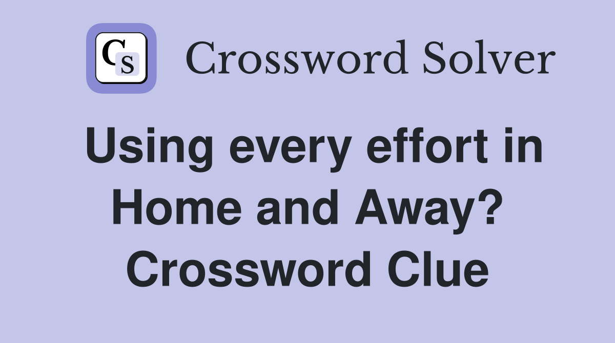 Using every effort in Home and Away? Crossword Clue