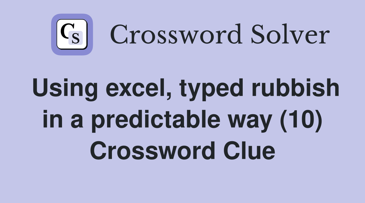Using excel, typed rubbish in a predictable way (10) Crossword Clue