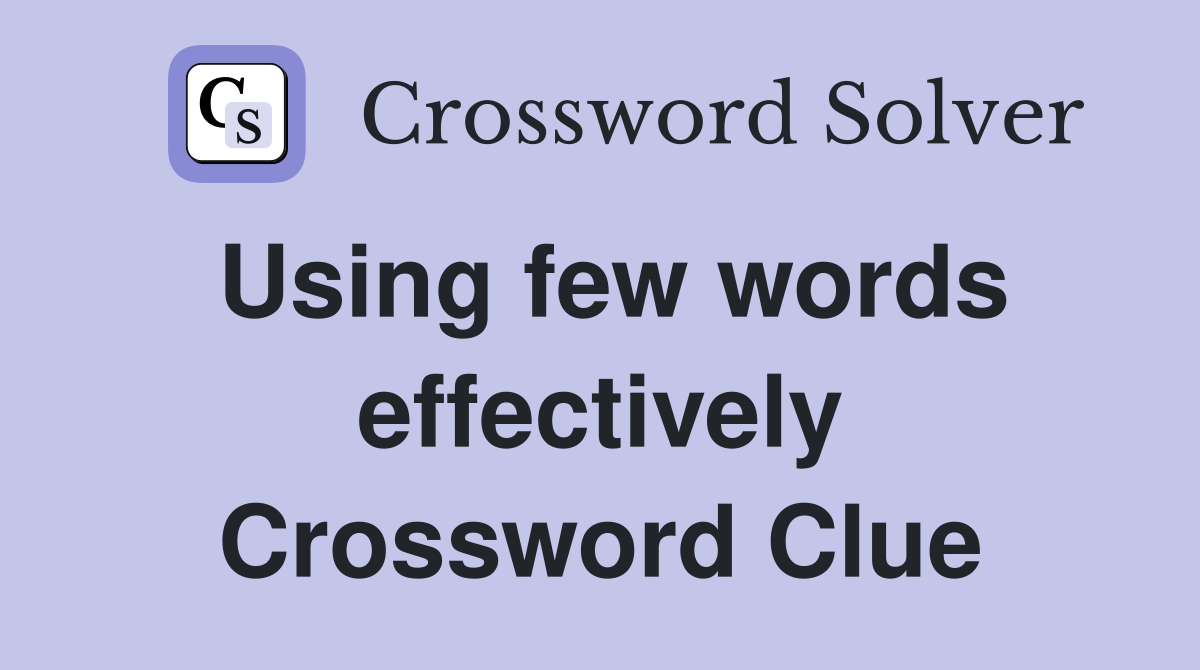 Using few words effectively Crossword Clue