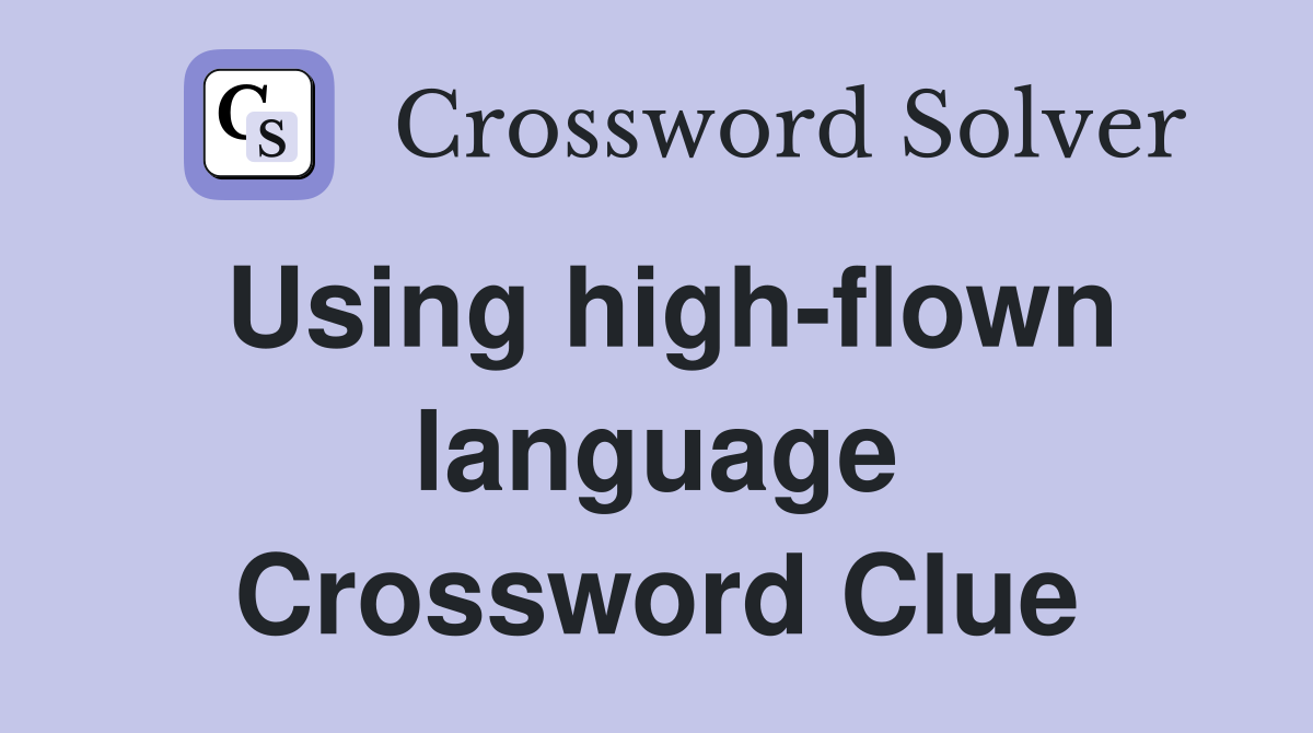 Using high-flown language Crossword Clue