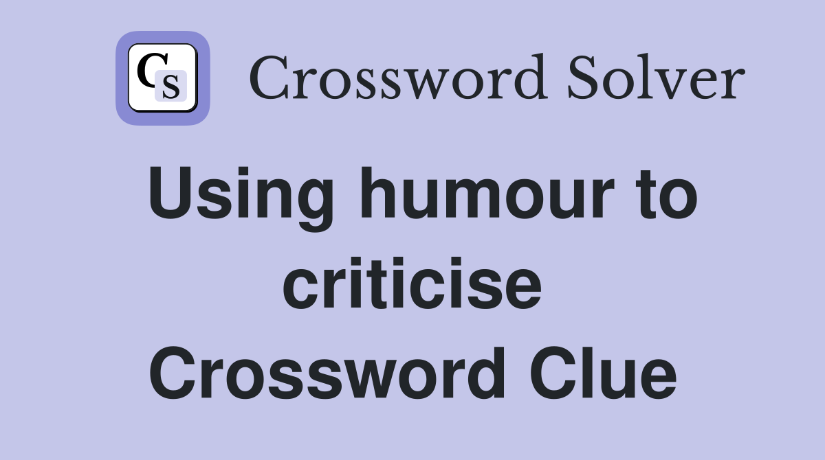 Using humour to criticise Crossword Clue