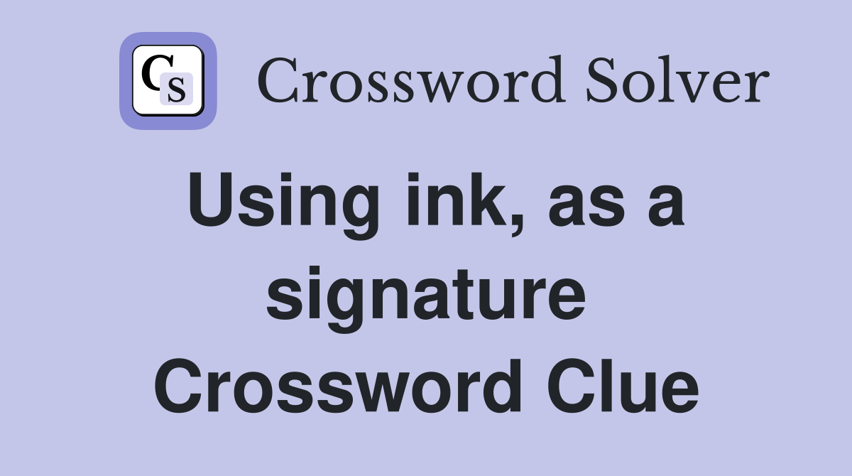 Using ink, as a signature Crossword Clue