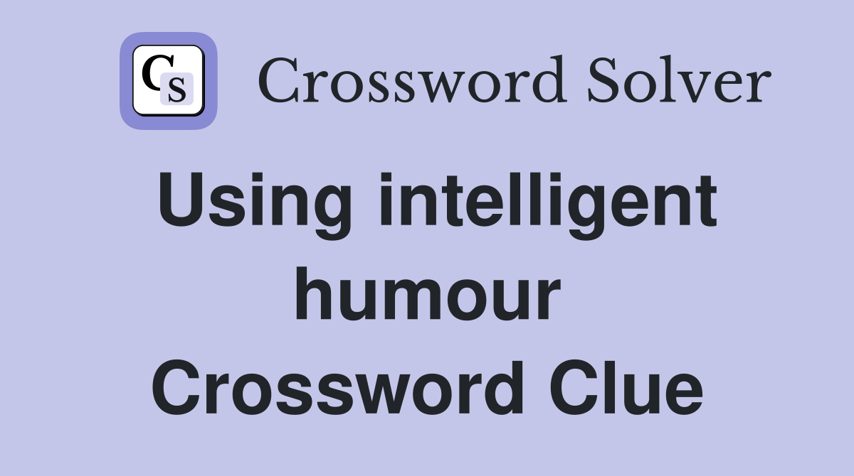 Using intelligent humour Crossword Clue