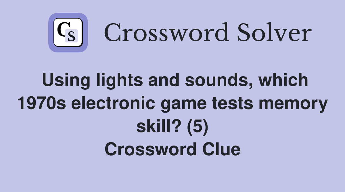 Using lights and sounds, which 1970s electronic game tests memory skill? (5) Crossword Clue