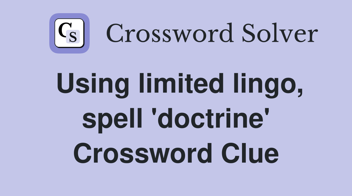 Using limited lingo, spell 'doctrine' Crossword Clue