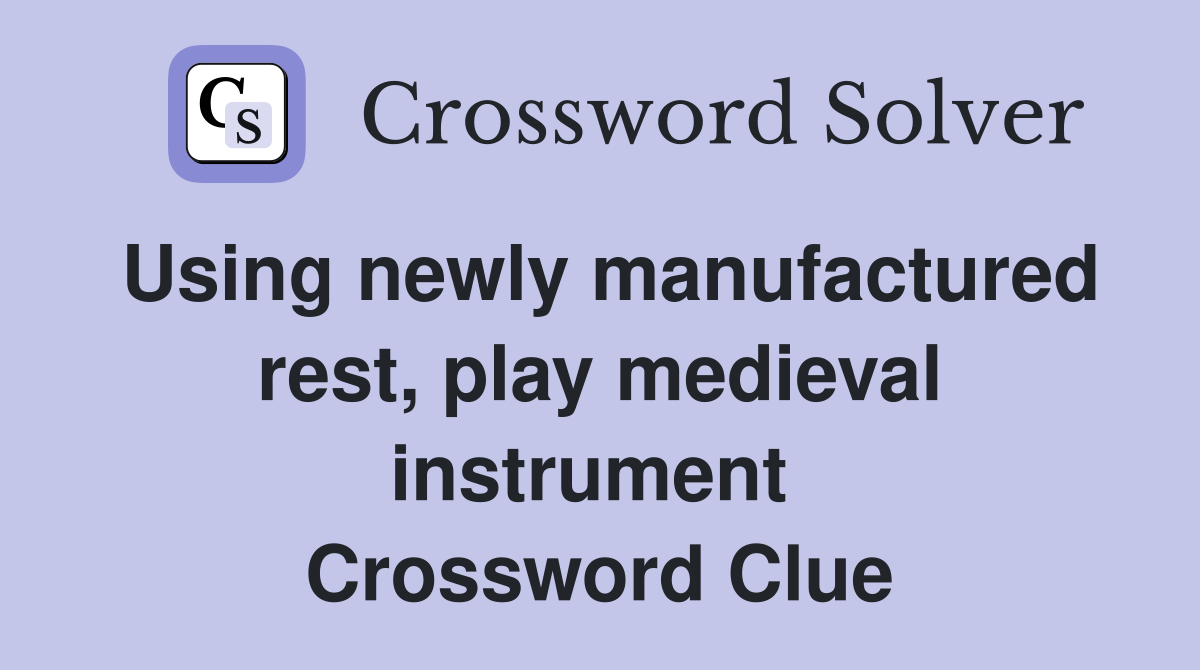 Using newly manufactured rest, play medieval instrument  Crossword Clue