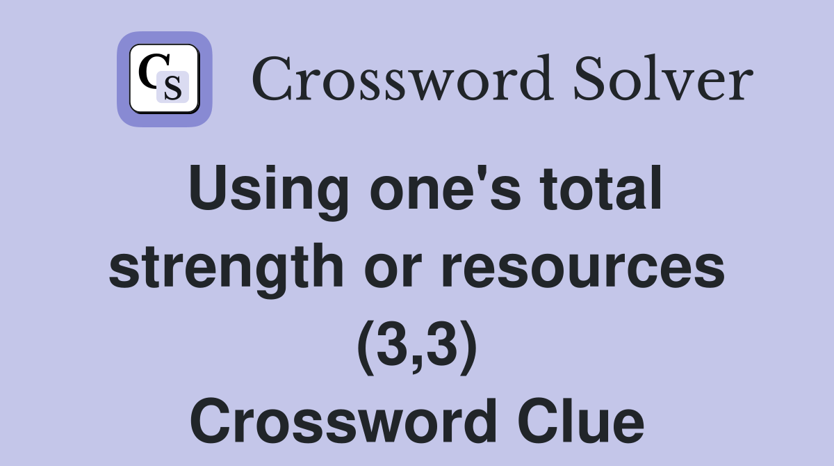 Using one's total strength or resources (3,3) Crossword Clue