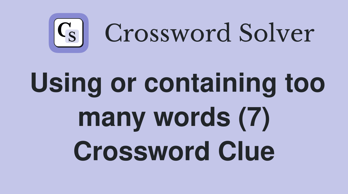 Using or containing too many words (7) Crossword Clue