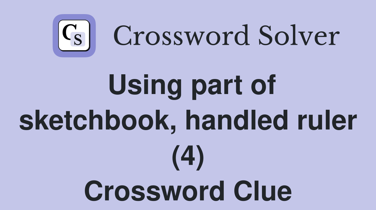 Using part of sketchbook, handled ruler (4) Crossword Clue