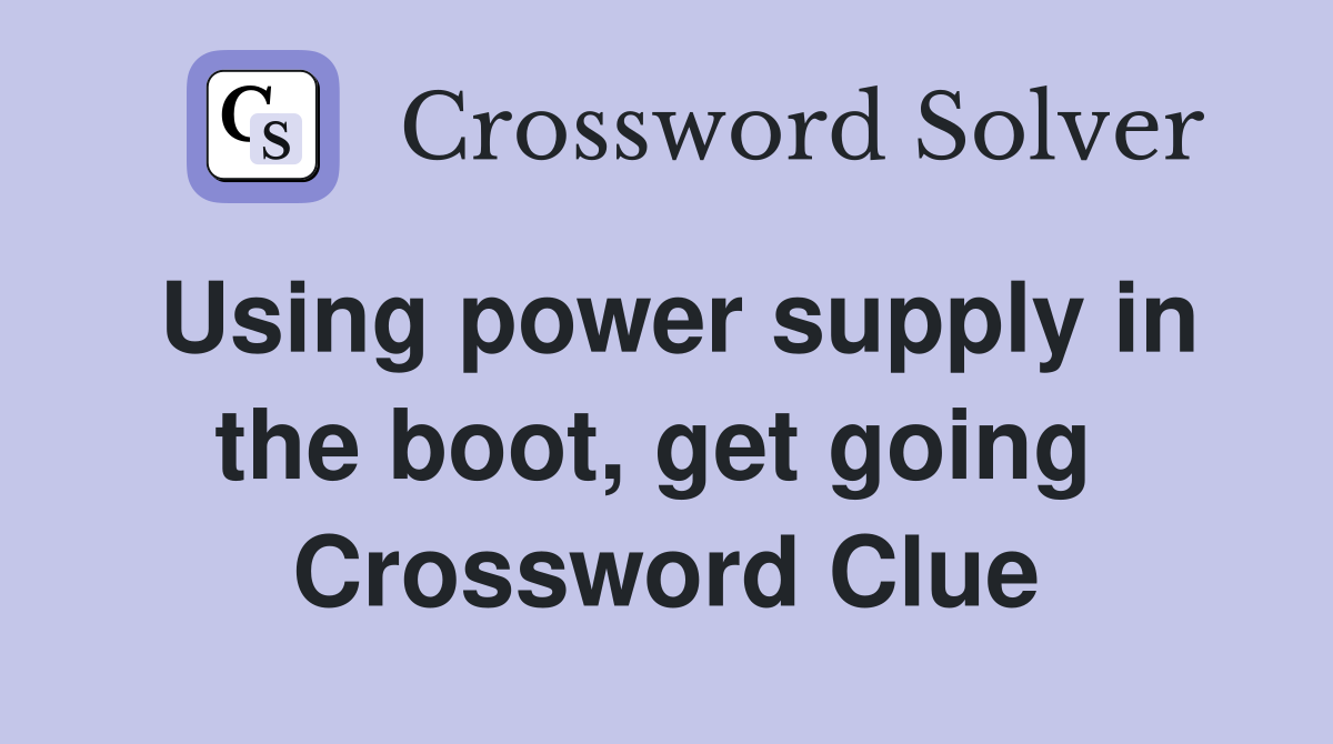 Using power supply in the boot, get going  Crossword Clue