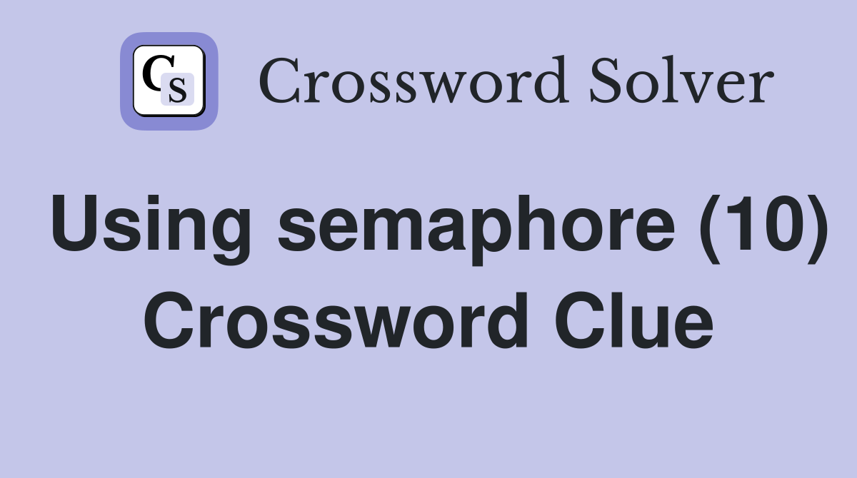 Using semaphore (10) Crossword Clue