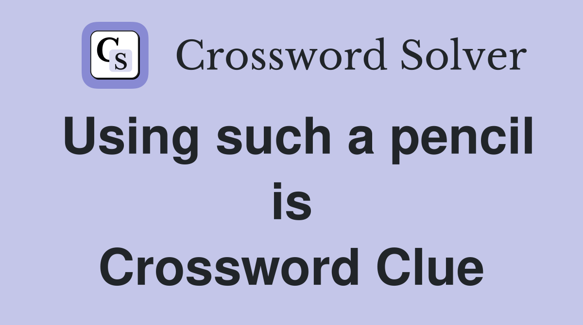 Using such a pencil is Crossword Clue