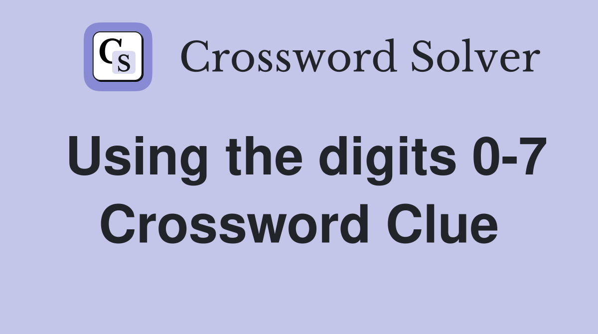 Using the digits 0-7 Crossword Clue
