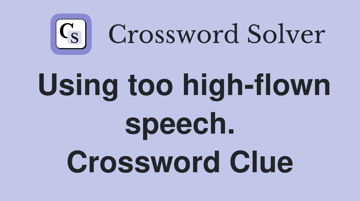 Using too high-flown speech. Crossword Clue