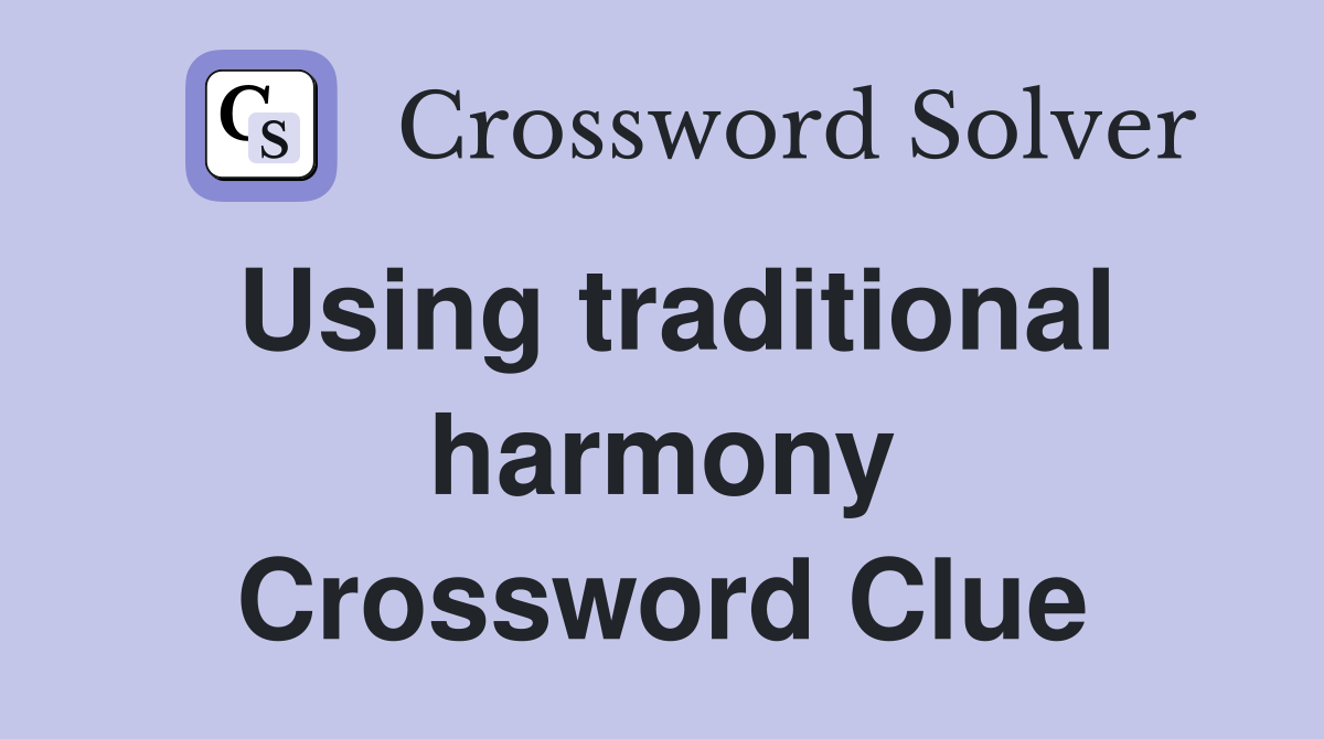 Using traditional harmony Crossword Clue