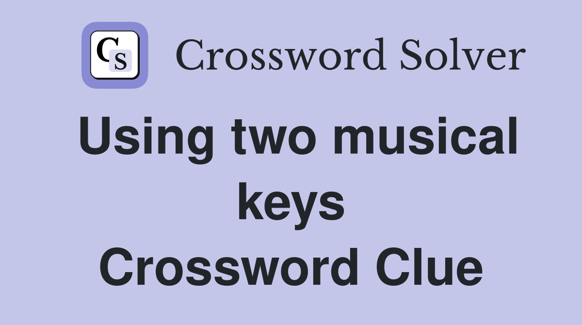 Using two musical keys Crossword Clue