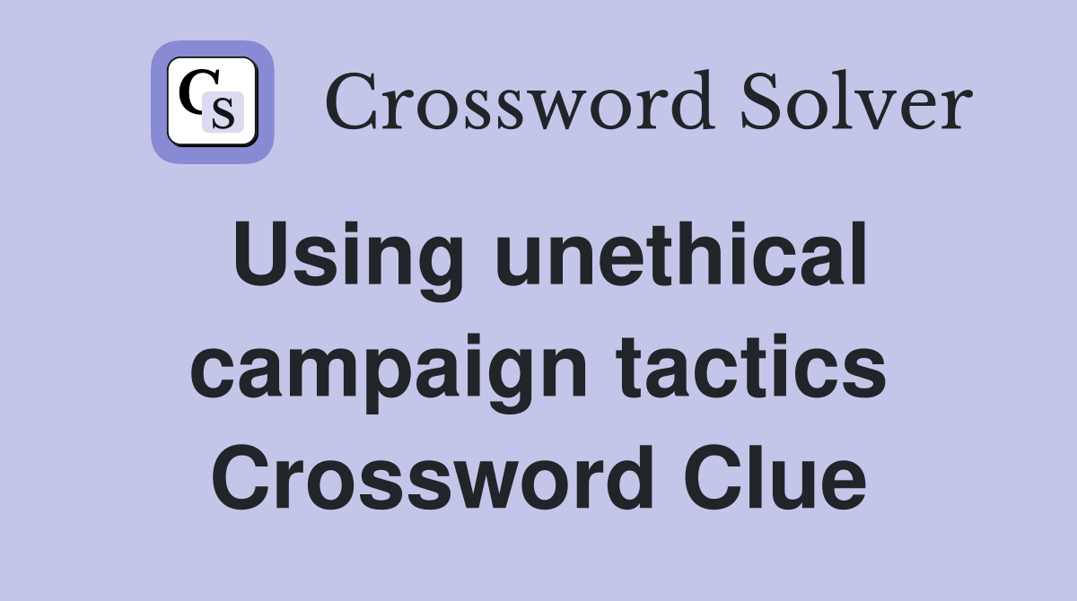 Using unethical campaign tactics Crossword Clue