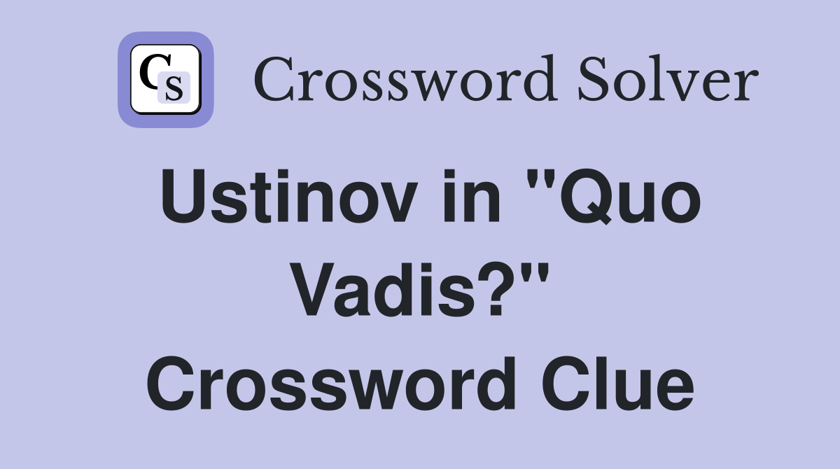 Ustinov in "Quo Vadis?" Crossword Clue