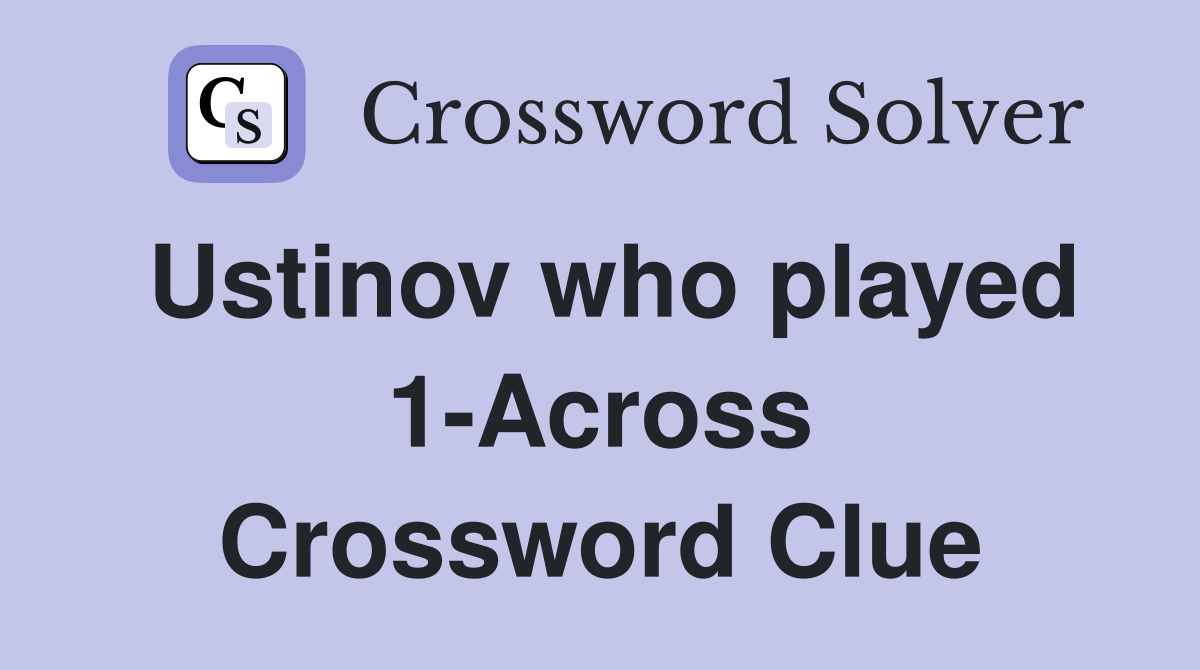 Ustinov who played 1-Across Crossword Clue