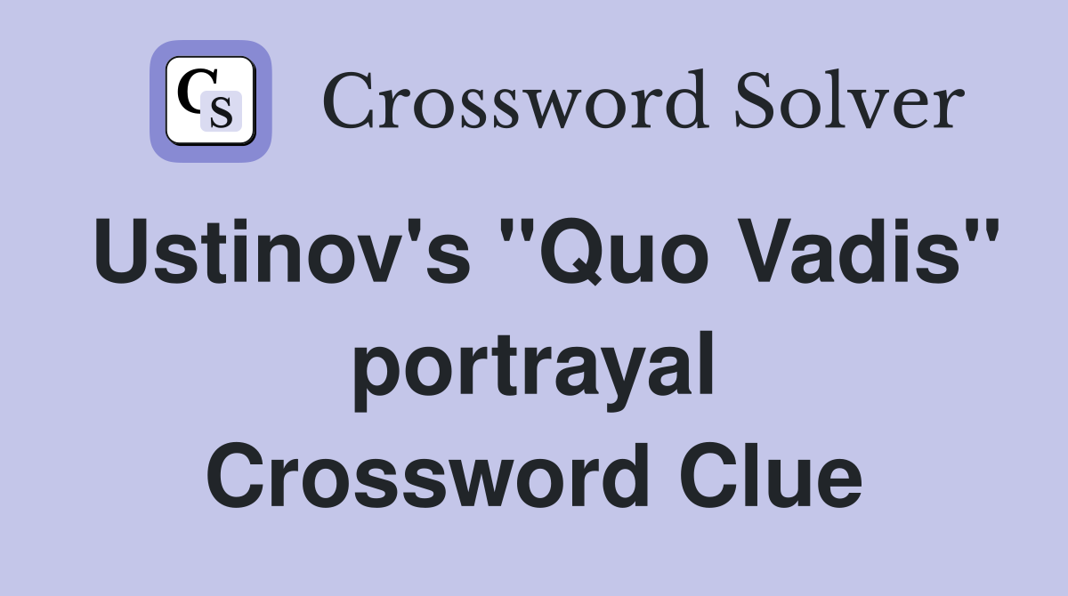 Ustinov's "Quo Vadis" portrayal Crossword Clue